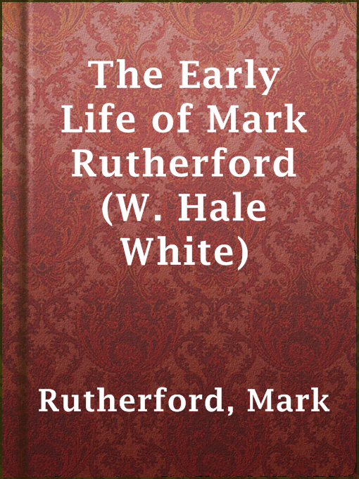 Title details for The Early Life of Mark Rutherford (W. Hale White) by Mark Rutherford - Available